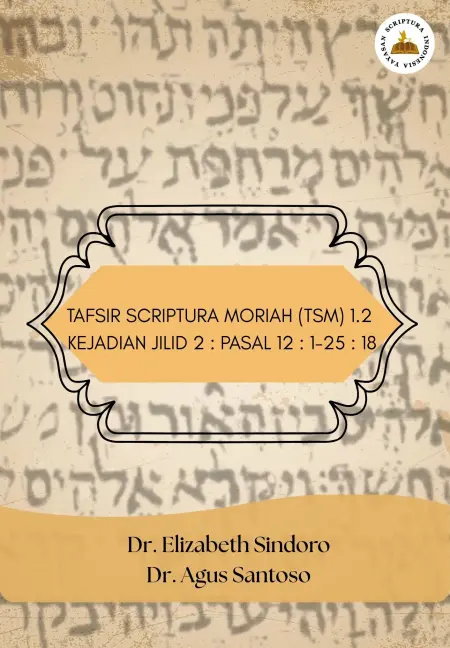 Tafsir Scriptura Moriah (TSM) 1.2  Kejadian Jilid 2 : Pasal 12 : 1-25 : 18