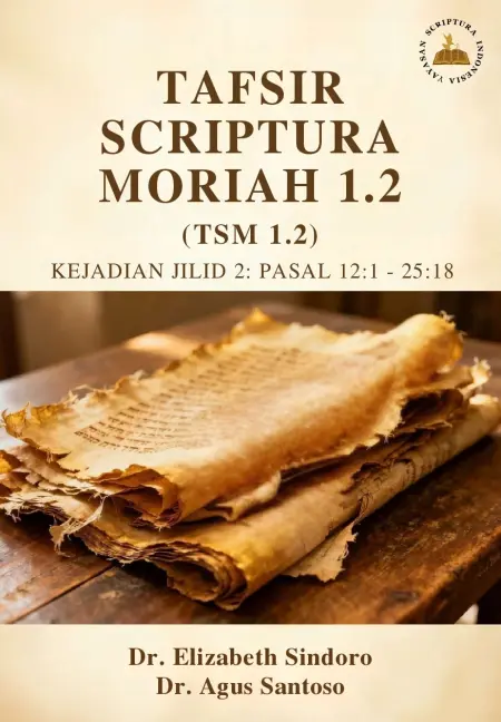 Tafsir Scriptura Moriah (TSM) 1.2 Kejadian Jilid 2 : Pasal 12 : 1 - 25 : 18